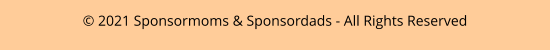 © 2021 Sponsormoms & Sponsordads - All Rights Reserved