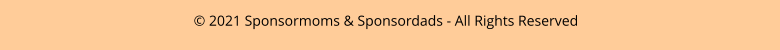 © 2021 Sponsormoms & Sponsordads - All Rights Reserved