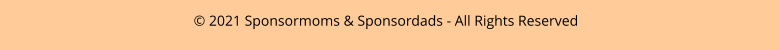 © 2021 Sponsormoms & Sponsordads - All Rights Reserved