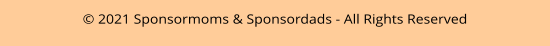 © 2021 Sponsormoms & Sponsordads - All Rights Reserved